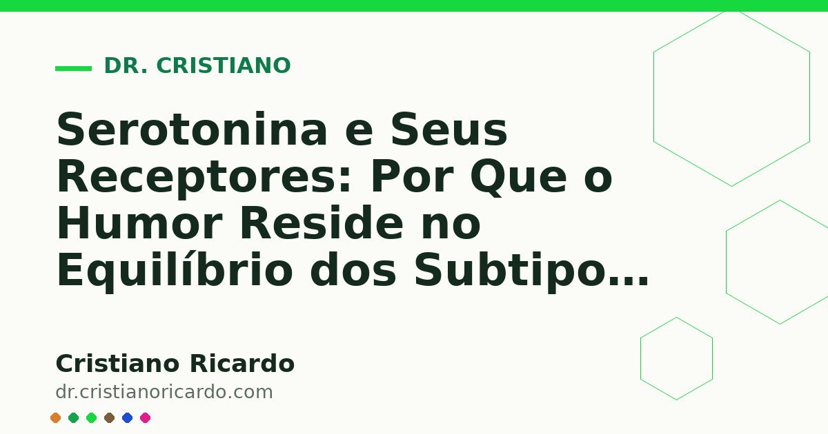 Card OG automático: Serotonina e Seus Receptores: Por Que o Humor Reside no Equilíbrio dos Subtipos 5-HT (Reflexão Clínica 2022)